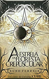Livro A Estrela da Floresta Crepuscular: Um conto do Universo Soláris
