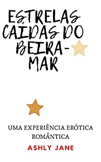 Livro ESTRELAS CAÍDAS DO BEIRA-MAR: UMA EXPERIÊNCIA ERÓTICA ROM NTICA