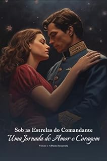 Livro Sob as Estrelas do Comandante: Uma Jornada de Amor e Coragem: Sob as Estrelas do Comandante: Uma Jornada de Amor e Coragem - Volume 1: A Paixão Inesperada ... do Comandante: Jornada de Amor e Coragem)