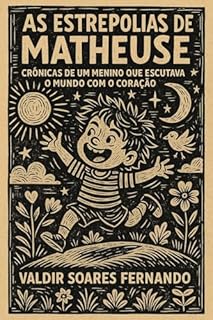Livro As estrepolias de Matheuse: Crônicas de um menino que escutava o mundo com o coração