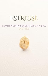 Livro Estresse: Como aliviar o Estresse na Era Digital