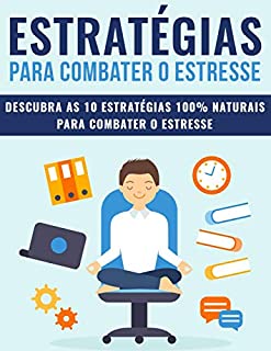 Livro ESTRESSE: Estratégias 100% Naturais Para Combater o Estresse