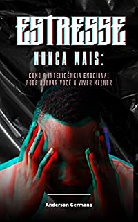 Livro Estresse Nunca Mais: Como A Inteligência Emocional Pode Ajudar Você A Viver Melhor