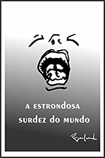 a estrondosa surdez do mundo