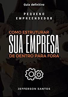 Livro COMO ESTRUTURAR SUA EMPRESA DE DENTRO PARA FORA.