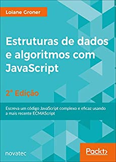 Estruturas de dados e algoritmos com JavaScript: Escreva um código JavaScript complexo e eficaz usando a mais recente ECMAScript