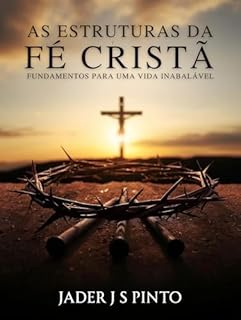 Livro As estruturas da fé Cristã: Alicerces para uma Vida Inabalável