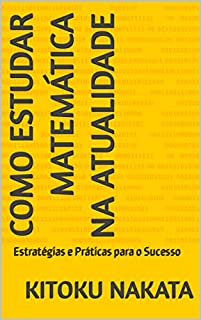 Livro Como Estudar Matemática na Atualidade: Estratégias e Práticas para o Sucesso