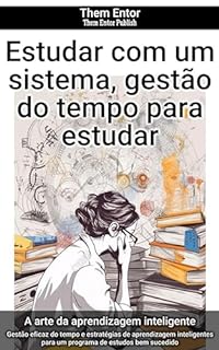 Livro Estudar com um sistema, gestão do tempo para estudar: Gestão eficaz do tempo e estratégias de aprendizagem inteligentes para um programa de estudos bem sucedido
