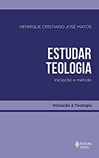 Estudar teologia: Iniciação e método (Iniciação à Teologia)
