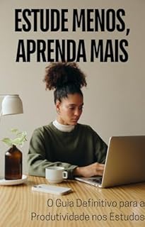 Livro Estude Menos, Aprenda Mais: O Guia Definitivo para a Produtividade nos Estudos: O Guia Definitivo para a Produtividade nos Estudos