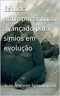 Livro Estudo antropocéntrico avançado para simios em evolução