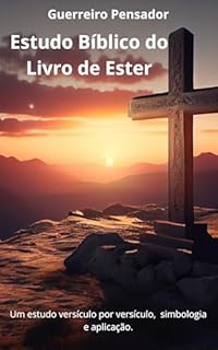 Estudo Bíblico do Livro de Ester (Um estudo bíblico versículo por versiculo, simbologia e aplicação.)