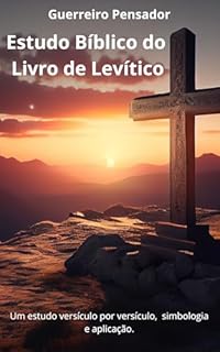 Estudo Bíblico do Livro de Levítico (Um estudo bíblico versículo por versiculo, simbologia e aplicação.)