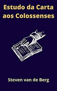 Livro Estudo da Carta aos Colossenses: "Todas as coisas foram criadas por Ele e para Ele".