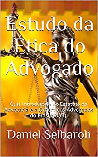 Livro Estudo da Ética do Advogado: Guia introdutório ao Estatuto da Advocacia e a Ordem dos Advogados do Brasil (OAB).
