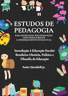 Estudo da obra “Introdução à Educação Escolar Brasileira: História, Política e Filosofia da Educação” de Paulo Ghiraldelli Jr.