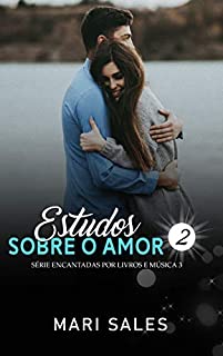 Livro Estudos Sobre o Amor (Encantadas Por Livros e Música III Livro 2)