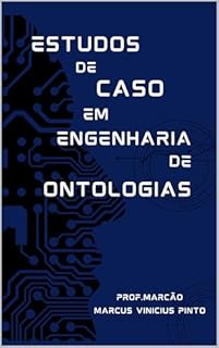 Livro ESTUDOS DE CASO EM ENGENHARIA DE ONTOLOGIAS : Livro 3 - Coleção Ontologia para Governança de Dados (Data Governance 18)
