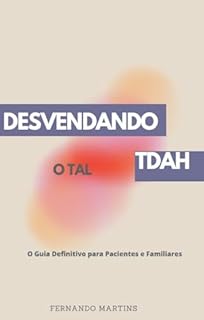 Livro ESVENDANDO O TAL TDAH: O Guia Definitivo para Pacientes e Familiares