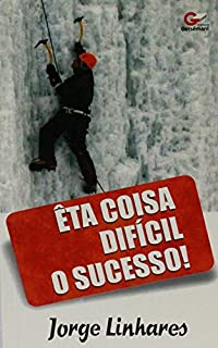 Eta Coisa Difícil o Sucesso!