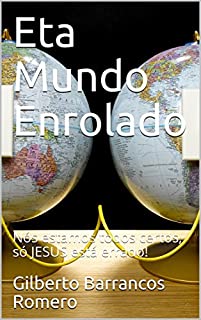 Livro Eta Mundo Enrolado: Nós estamos todos certos, só JESUS está errado!