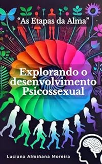 Livro As Etapas da Alma:: Explorando o Desenvolvimento Psicossexual (Enciclopédia da Psicanálise e Terapias Integrativas)