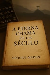 A Eterna Chama de Um Século