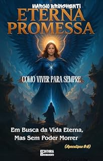 Livro Eterna Promessa: Como Viver Para Sempre Em Busca da Vida Eterna, Mas Sem Poder Morrer (Apocalipse 9:6): Livro 151 de 10.000