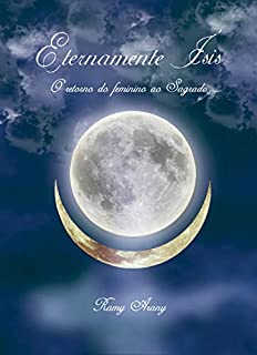 Eternamente Ísis: O retorno do feminino ao Sagrado