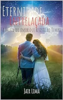Livro Eternidade Entrelaçada: A beleza do amor que resiste ao tempo