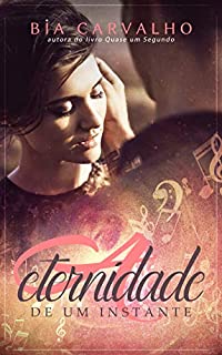 Livro A ETERNIDADE DE UM INSTANTE (Duologia O Piloto e a Bailarina Livro 1)