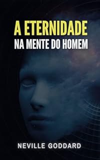 Livro A Eternidade na Mente do Homem (Palestras de Neville Goddard)