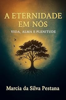 Livro A Eternidade Em Nós: Vida, Alma e Plenitude