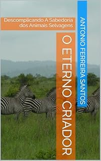 Livro O Eterno Criador : Descomplicando A Sabedoria dos Animais Selvagens