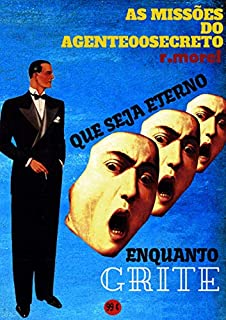 Livro Que Seja Eterno Enquanto Grite (Coleção "As Missões do Agente 00 Secreto" Livro 3)
