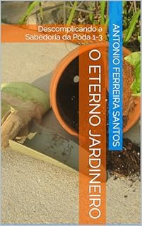 O Eterno Jardineiro: Descomplicando a Sabedoria da Poda 1-3