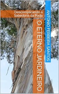 Livro O ETERNO JARDINEIRO : Descomplicando a Sabedoria da Poda