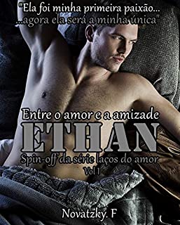 Ethan - Entre o amor e a amizade (Spin off da Série laços do amor Livro 1)