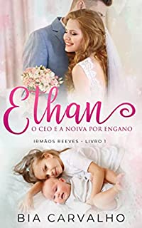 Livro Ethan: O CEO e a Noiva por Engano (Irmãos Reeves Livro 1)
