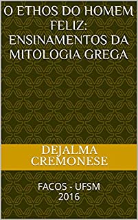 Livro O Ethos do homem feliz: ensinamentos da mitologia grega (Coleção Filosofia&Política Livro 1)