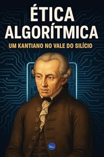 Livro Ética Algorítmica : Um Kantiano no Vale do Silício