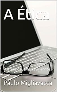 Livro A Ética: Porque devemos ser éticos?