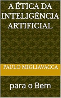 Livro A Ética da Inteligência Artificial : para o Bem