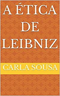 A ética de Leibniz - eBook, Resumo, Ler Online e PDF - por Sousa, Carla