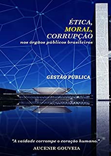 Livro ÉTICA, MORAL E CORRUPÇÃO NOS ÓRGÃOS PÚBLICOS BRASILEIROS