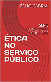 ÉTICA NO SERVIÇO PÚBLICO: SÉRIE CONCURSOS PÚBLICOS