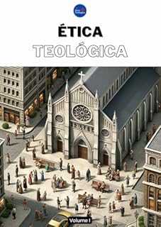Livro Ética Teológica : Volume I (Curso de Teologia Completo)