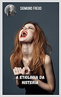 Livro A Etiologia da Histeria: Temas variados da psicanálise na perspectiva de Sigmund Freud.
