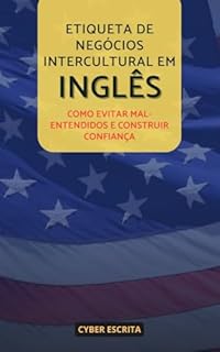 Livro Etiqueta de Negócios Intercultural em Inglês: Como Evitar Mal-Entendidos e Construir Confiança (Idioma Inglês Livro 39)
